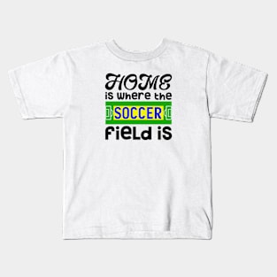 Home is Where the Soccer Field Kids T-Shirt